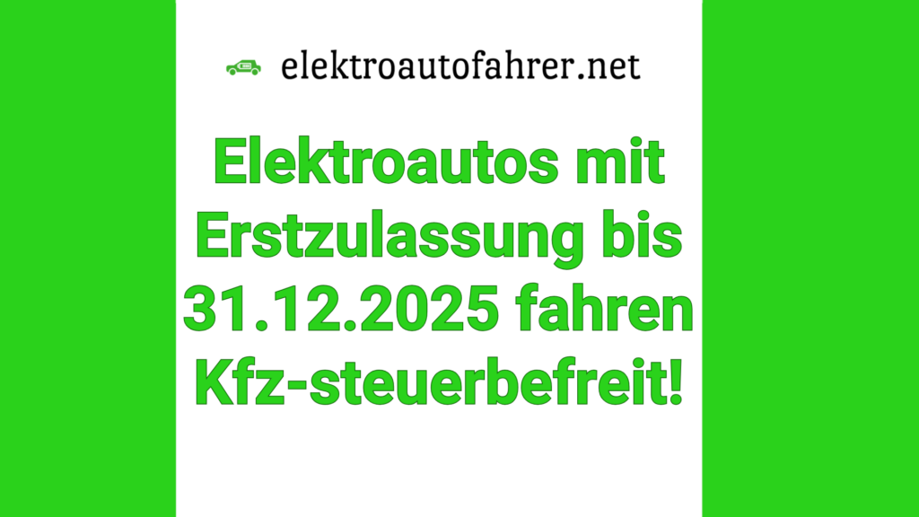Elektroautos mit Erstzulassung bis 2025 fahren Kfz-steuerbefreit!