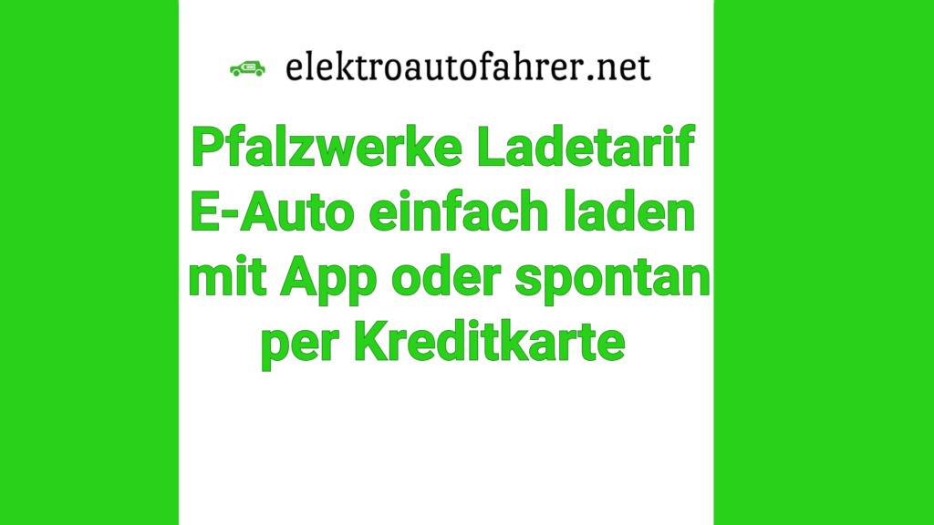 Transparenter Pfalzwerke Ladetarif - dein E-Auto einfach laden mit App oder spontan per Kreditkarte.
